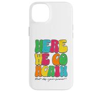 Here We Go Again How Was Your Summer Funny Teacher Statement Case for iPhone 14 Plus