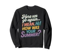 Here We Go Again I Mean Hi How Was Your Summer Funny Groovy Sweatshirt