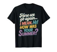 Here We Go Again I Mean Hi How Was Your Summer Funny Groovy T-Shirt