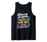 Here We Go Again I Mean Hi How Was Your Summer Funny Groovy Tank Top