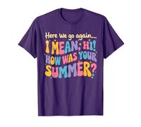 Here We Go Again I Mean Hi How was Your Summer Funny Teacher T-Shirt