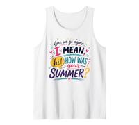 Here We Go Again I Mean Hi How was Your Summer Funny Teacher Tank Top