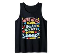 Here We Go Again I Mean Hi How was Your Summer Funny Teacher Tank Top