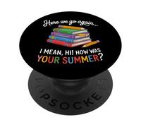 Here We Go Again I Mean Hi How Was Your Summer PopSockets Adhesive PopGrip