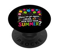 Here We Go Again I Mean Hi How Was Your Summer PopSockets Adhesive PopGrip