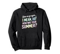 Here We Go Again I Mean Hi How Was Your Summer Pullover Hoodie
