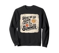 Here We Go Again I Mean Hi How Was Your Summer School Sweatshirt