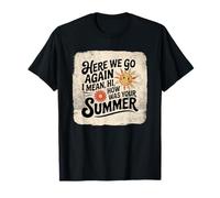 Here We Go Again I Mean Hi How Was Your Summer School T-Shirt