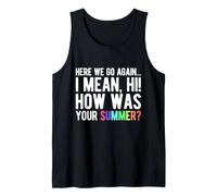 HERE WE GO Again... I Mean, HI! How was Your Summer? Tank Top