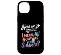 Here We Go Again I Mean Hi How Was Your Summer Teacher Case for iPhone 14 Plus