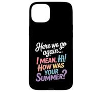Here We Go Again I Mean Hi How Was Your Summer Teacher Case for iPhone 15 Plus