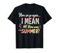 Here We Go Again I Mean Hi How Was Your Summer Teacher Gift T-Shirt