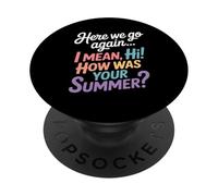 Here We Go Again I Mean Hi How Was Your Summer Teacher PopSockets Adhesive PopGrip