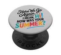 Here We Go Again I Mean Hi How Was Your Summer Teachers PopSockets Adhesive PopGrip