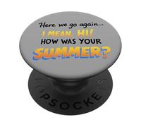 Here We Go Again I Mean Hi How Was Your Summer Teachers PopSockets Adhesive PopGrip