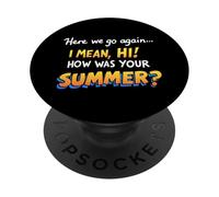 Here We Go Again I Mean Hi How Was Your Summer Teachers PopSockets Adhesive PopGrip