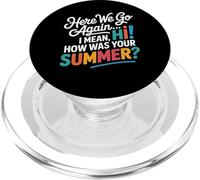Here We Go Again I Mean Hi How Was Your Summer Teachers PopSockets PopGrip for MagSafe