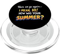 Here We Go Again I Mean Hi How Was Your Summer Teachers PopSockets PopGrip for MagSafe