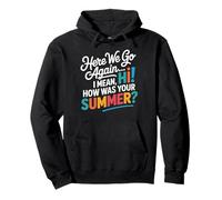 Here We Go Again I Mean Hi How Was Your Summer Teachers Pullover Hoodie