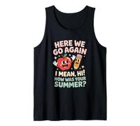 Here We Go Again I Mean How Was Your Summer Back To School Tank Top