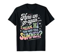 Here We Go Again I Mean How was Your Summer Teacher T-Shirt