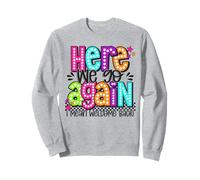 Here We Go Again I Mean Welcome Back Teacher Back To School Sweatshirt