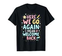 Here We Go Again I Mean Welcome Back Teacher Back to School T-Shirt