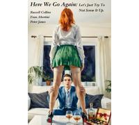 Here We Go Again:: Let's Just Try To Not Screw It Up (The Stories of Peter and Fran Et Al.)