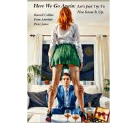 Here We Go Again: Let's Just Try To Not Screw It Up (The Stories of Peter and Fran Et Al.)