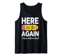 Here We Go Again Welcome Back School Teachers Students Tank Top