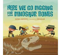 Here We Go Digging for Dinosaur Bones