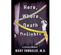 Here, Where Death Delights: A Literary Memoir