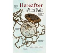 Hereafter: The Telling Life of Ellen O'Hara (The Glucksman Irish Diaspora Series)