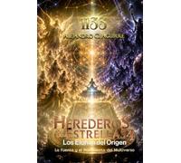 HEREDEROS DE LAS ESTRELLAS 4: Los Elohim del Origen, La Fuente y el Nacimiento del Multiverso