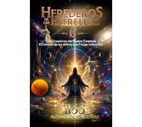 HEREDEROS DE LAS ESTRELLAS 6: Los Creadores del Nuevo Cosmos El Camino de las Almas que Forjan Universos