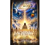 HEREDEROS DE LAS ESTRELLAS 7: Los Hijos de la Luz, La Restauración de los Mundos y el Amanecer del Nuevo Universo