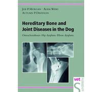 Hereditary Bone and Joint Diseases in the Dog: Osteochondroses, Hip Dysplasia, Elbow Dysplasia