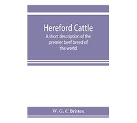 Hereford cattle; a short description of the premier beef breed of the world