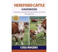 HEREFORD CATTLE HANDBOOK: Breeding, Feeding, Calving, Health, and Herd Management