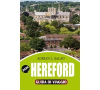 HEREFORD Guida di viaggio 2026: Il pianificatore completo di vacanze Hereford con monumenti storici, gemme nascoste, passeggiate panoramiche, cibo ... campagna e consigli di viaggio senza stress
