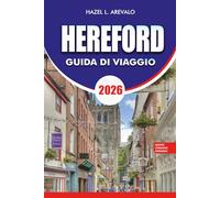 Hereford Guida di viaggio 2026: La guida di viaggio definitiva alle principali attrazioni, avventure panoramiche sul fiume Wye, monumenti storici, ... e pianificazione di vacanze senza stress