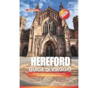 Hereford Guida di viaggio 2026: Tour della cattedrale, escursioni nella Wye Valley, cibo locale e città storiche del mercato