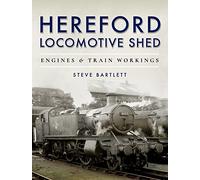 Hereford Locomotive Shed: Engines and Train Workings