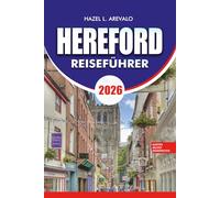 Hereford Reiseführer 2026: Der ultimative Reiseführer zu Top-Attraktionen, malerischen Abenteuern am River Wye, historischen Sehenswürdigkeiten, lokaler Küche und stressfreier Urlaubsplanung"