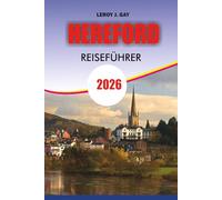 Hereford Reiseführer 2026: Entdecken Sie das Herz Englands mit Leichtigkeit - Top-Attraktionen, versteckte ländliche Dörfer, Essen, Kultur und ... einen unvergesslichen Urlaub in Hereford 2026
