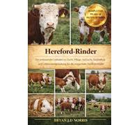 Hereford-Rinder: Ein umfassender Leitfaden zu Zucht, Pflege, Aufzucht, Gesundheit und Lebensraumgestaltung für die erstaunlichen Hereford-Rinder