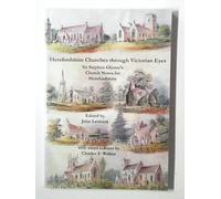 Herefordshire Churches Through Victorian Eyes: Sir Stephen Glynne's Church Notes for Herefordshire with Water-colours by Charles F. Walker