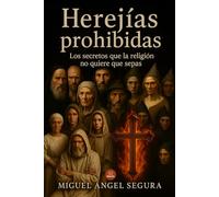 Herejías prohibidas: Los secretos que la religión no quiere que sepas (Investigaciones incómodas)