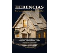 HERENCIAS: Qué hacer cuando fallece un familiar: Todos los trámites paso a paso, con plazos, costes y errores a evitar - explicado sin jerga jurídica · Edición 2026