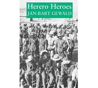 Herero Heroes: A Socio-Political History of the Herero of Namibia, 1890-1923